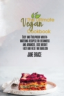 The Ultimate Vegan Cookbook : Easy and Foolproof Mouth-Watering Recipes for Beginners and Advanced. Lose Weight Fast: Easy and Foolproof Mouth-Watering Recipes for Beginners and Advanced: Easy and Foo - Book