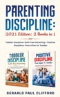 Parenting Discipline : 2021 Edition: 2 Books in 1: Toddler Discipline: Guilt-Free Parenting + Positive Discipline: From Infant to Toddler - Book