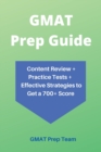 GMAT Prep Guide : Content Review + Practice Tests + Effective Strategies to Get a 700+ Score - Book