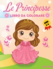 Le Principesse Libro Da Colorare : Libro Da Colorare Per Bambine Dai 3 ai 6 Anni di Eta. - Book