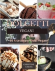 Dolcetti Vegani : 50 Ricette per Dolci Vegani. Vegan recipes dessert (Italian version) - Book