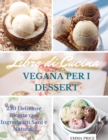 Libro Di Cucina Vegana Per I Dessert : 250 Deliziose Ricette con Ingredienti Sani e Naturali. Vegan recipes dessert (Italian version) - Book