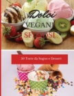 Dolci Vegani Sfiziosi : 50 Torte da Sogno e Dessert. Vegan recipes dessert (Italian version) - Book