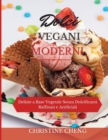 Dolci Vegani Moderni : Delizie a Base Vegetale Senza Dolcificanti Raffinati e Artificiali. Vegan recipes dessert (Italian version) - Book