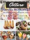 Cottura Vegana Moderna : 125 Deliziose Ricette per Biscotti, Torte e Crostate. Vegan recipes dessert (Italian version) - Book