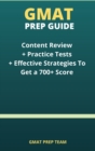 GMAT Prep Guide : Content Review + Practice Tests + Effective Strategies to Get a 700+ Score - Book