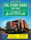 CDL Study Guide 2021-2022 : The most comprehensive and up-to-date Test prep for the Commercial Driver's License Exam - Book