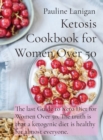 Ketosis Cookbook for Women Over 50 : The last Guide to Keto Diet for Women Over 50. The truth is that a ketogenic diet is healthy for almost everyone. - Book