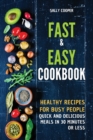 Fast & Easy Cookbook : Healthy recipes for busy people. Quick and delicious meals in 30 minutes or less. - Book