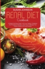 Renal Diet Cookbook : A Comprehensive Beginner's Guide To 50 Low Sodium, Potassium, And Phosphorus Recipes. Learn How To Manage Your Kidney Disease And Avoid Dialysis - Book