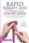 Rapid Weight Loss Hypnosis for Women : Guided Meditations with Exercises. You'll Learn: the Power of Subconscious Mind 500 Powerful Positive Affirmations Motivation and Self-Esteem Eating Habits - Book