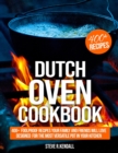 Dutch Oven Cookbook : 400+ Foolproof Recipes Your Family and Friends Will Love, Designed for the Most Versatile Pot in Your Kitchen - Book