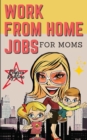 WORK FROM HOME JOBS For Moms : Passive Income Ideas for financial freedom life with your Family - 12 REAL SMALL BUSINESSES YOU CAN DO RIGHT NOW - Book