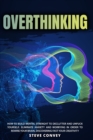 Overthinking : HOW TO BUILD MENTAL STRENGTH TO DECLUTTER AND UNFUCK YOURSELF. Eliminate Anxiety and Worrying In order to Rewire Your Brain Discovering Fast Your Creativity - Book