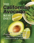 THE Californian Avocado RESET DIET : The Plant-Based Healthy Cookbook To Prevent Cancer and Cholesterol Lowering - Book