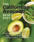 THE Californian Avocado RESET DIET : The Plant-Based Healthy Cookbook To Prevent Cancer and Cholesterol Lowering - Book