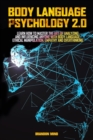Body Language Psychology 2.0 : Learn How To Master The Art Of Analyzing and Influencing Anyone with Body Language, Ethical Manipulation, Empathy and Overthinking - Book