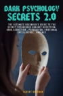 Dark Psychology Secrets 2.0 : The Ultimate Beginner's Guide to the Secret Techniques Against Deception, Dark Seduction, Persuasion, Emotional intelligence, and NLP. - Book