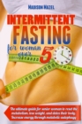 Intermittent Fasting for Women Over 50 : The Ultimate Guide for Senior Women to Reset the Metabolism, Detox Their Body And Lose Weight. Increase Energy Through Metabolic Autophagy - Book