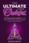 The Ultimate Guide to Chakras : The complete guide on Meditation, how to discover the potential of Chakras and Use Them to Improve Your Health. Awake the Positive Energy With Yoga meditation. - Book