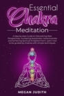 Essential Chakras Meditation : A step by step Guide to Discovering New Perspectives, Increasing Awareness, Consciousness and Achieving Spiritual Enlightenment. Learn how to be guided by chakras with s - Book