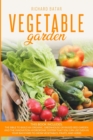 Vegetable Gardening : This book includes: The bible to Build an Organic, Greenhouse or Raised Bed Garden and the innovation Hydroponic System that You Can Use Even in Your Backyard to Grow Vegetables, - Book