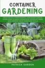 Container Gardening : Creationofaprofessionalcontainergarden. Learnhow Tobuildabeautifulsystem Athome Andimproveyourgardeningskills - Book