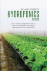 Hydroponics System : The Complete Beginner's Guide to Start Growing Fresh and Organic Vegetables at Home without Soil - Book