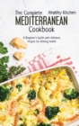 The Complete Mediterranean Cookbook : A Beginner's Guide with Delicious Recipes for Lifelong Health - Book