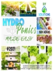 Hydroponics Made Easy : A step by step guide for beginners to start an inexpensive DIY hydroponic gardening system and enjoy home-grown fresh and healthy products - Book