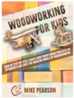 Woodworking for Kids : Over 60 Step-by-Step, Simple and Funny Wood Projects to Introduce Kids into the Amazing World of Woodworking. - Book