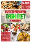 Mediterranean Dash Diet Cookbook : 50-days dash diet meal plan to lose healthy weight and reduce blood pressure. - Book