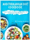Mediterranean Diet Cookbook : Simple, healthy and mouth-watering recipes that everyone can cook effortlessly. - Book