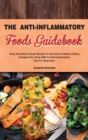 The Anti-Inflammatory Foods Guidebook : Easy and Whole Foods Recipes to Kick-Start a Healthy Eating. Energize Your Body With An Anti-Inflammatory Diet For Beginners. - Book