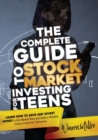 The Complete Guide to Stock Market Investing for Teens : Learn How to Save and Invest Money in the Market now and Build a Wealthy Dream Future for Tomorrow - Book