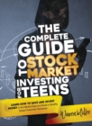 The Complete Guide to Stock Market Investing for Teens : Discover how to Save and Invest Money in the Market now to Build a Bright Dream Future for Tomorrow - Book