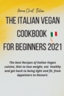 The Italian Vegan Cookbook for Beginners 2021 : The best Recipes of Italian Vegan cuisine, Diet to lose weight, eat healthy and get back to being light and fit, from Appetizers to Dessert. - Book