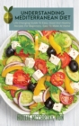 Understanding Mediterranean Diet : Life-Changing Guide To Easy, Good And Healthy Recipes For Beginners, Easy To Make At Home - Book