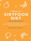Sirtfood Diet : 2 Books in 1 - The Ultimate Guide - The Weight-Loss Secret + Meal Plan and Cookbook with 126 Easy and Delicious Recipes (Choc Included) - Book