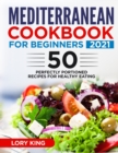 Mediterranean Cookbook for Beginners 2021 : +50 Perfectly Portioned Recipes for Healthy Eating - Book