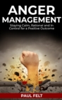 Anger Management : Staying Calm, Rational and in Control for a Positive Outcome - Book