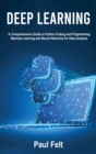 Deep Learning : A Comprehensive Guide to Python Coding and Programming Machine Learning and Neural Networks for Data Analysis - Book