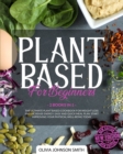 Plant Based for Beginners - [ 2 Books in 1 ] - This Cookbook Includes Many Healthy Detox Recipes (Paperback Version - English Edition) : The Ultimate Plant Based Book for Weight Loss and Increase Ener - Book