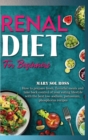 Renal Diet for Beginners : How to prepare fresh, flavorful meals and take back control of your eating lifestyle with the best low-sodium, potassium, phosphorus recipes - Book