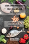 The Mediterranean Diet Cookbook For Beginners : A Complete Guide with easy recipes for living and eating well every day - Book
