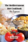 The Mediterranean Diet Cookbook For Beginners : Simple and Easy Mediterranean Cookbook for Everyone, Flavorful Recipes for Lifelong Health - Book