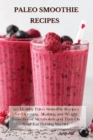 Paleo Smoothie Recipes : 120 Healthy Paleo Smoothie Recipes for Detoxing, Alkalizing and Weight Loss: Boost Metabolism and Turn On Your Fat Burning Machine - Book