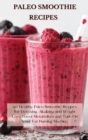 Paleo Smoothie Recipes : 120 Healthy Paleo Smoothie Recipes for Detoxing, Alkalizing and Weight Loss: Boost Metabolism and Turn On Your Fat Burning Machine - Book