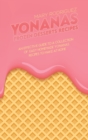 Yonanas Frozen Desserts Recipes : An Effective Guide To A Collection Of Easy Homemade Yonanas Recipes To Make At Home - Book