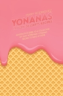 Yonanas Frozen Desserts Recipes : An Effective Guide To A Collection Of Easy Homemade Yonanas Recipes To Make At Home - Book